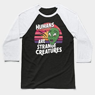 Humans are strange creatures Baseball T-Shirt